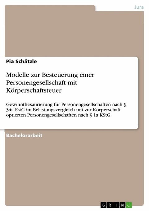 Modelle zur Besteuerung einer Personengesellschaft mit Körperschaftsteuer - Pia Schätzle