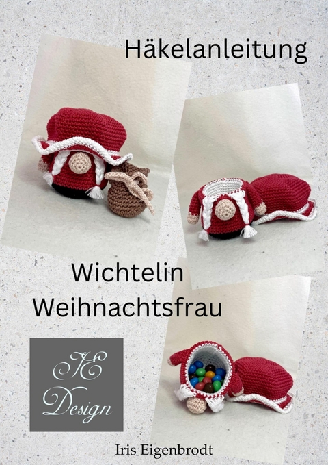 Häkelanleitung Wichtelin Weihnachtsfrau - Iris Eigenbrodt