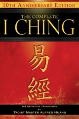 The Complete I Ching — 10th Anniversary Edition - Taoist Master Alfred Huang