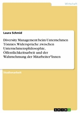 Diversity Management beim Unternehmen Tönnies. Widersprüche zwischen Unternehmensphilosophie, Öffentlichkeitsarbeit und der Wahrnehmung der Mitarbeiter*Innen - Laura Schmid