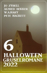 6 Halloween Gruselromane 2022 - Jo Zybell, Alfred Bekker, W. A. Hary, Pete Hackett