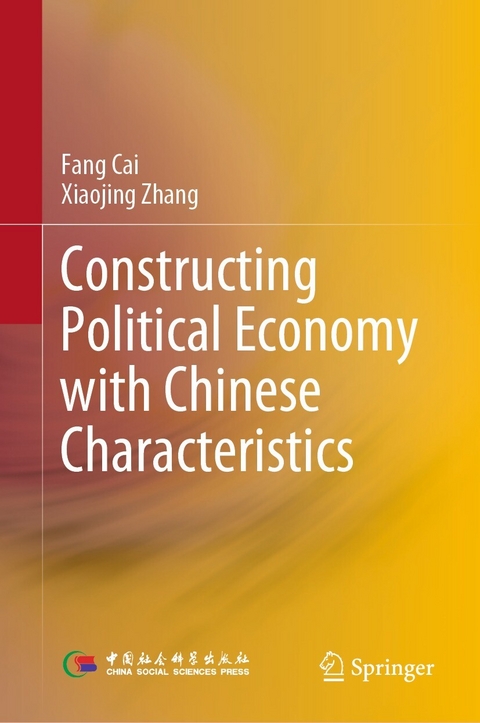 Constructing Political Economy with Chinese Characteristics - Fang Cai, Xiaojing Zhang