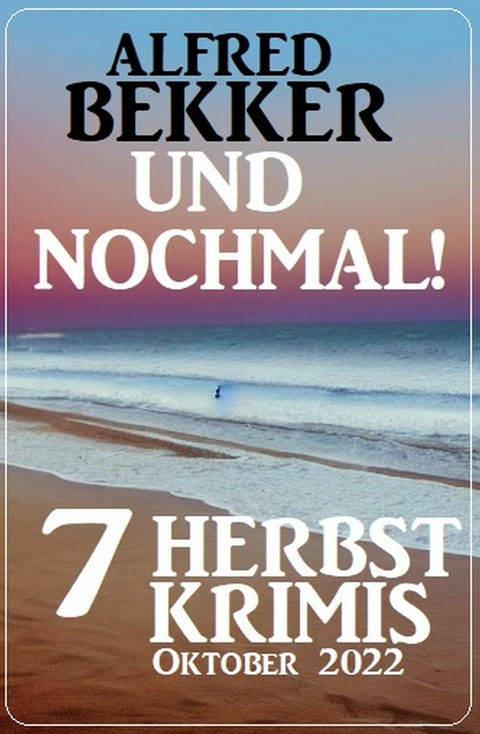 Und nochmal! 7 Herbstkrimis Oktober 2022 -  Alfred Bekker