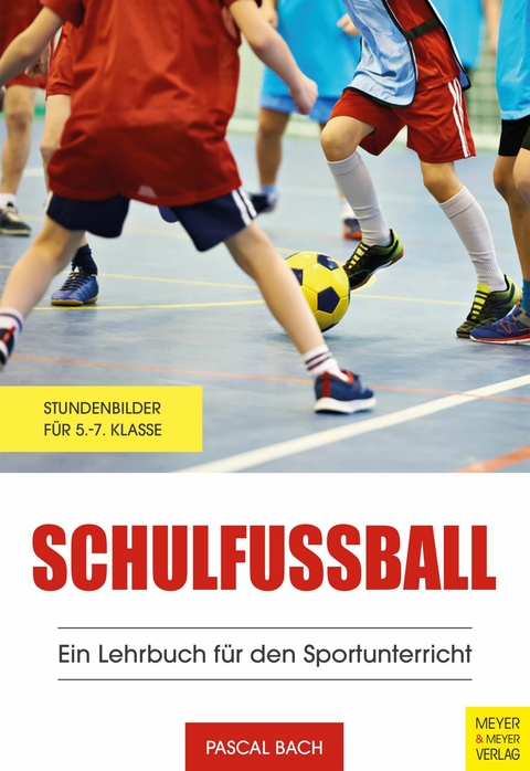 Schulfußball - Ein Lehrbuch für den Sportunterricht -  Pascal Bach