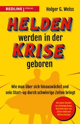 Helden werden in der Krise geboren - Holger G. Weiss