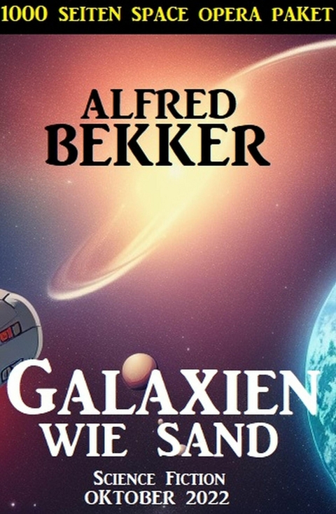 Galaxien wie Sand: 1000 Seiten Space Opera Paket Oktober 2022 -  Alfred Bekker