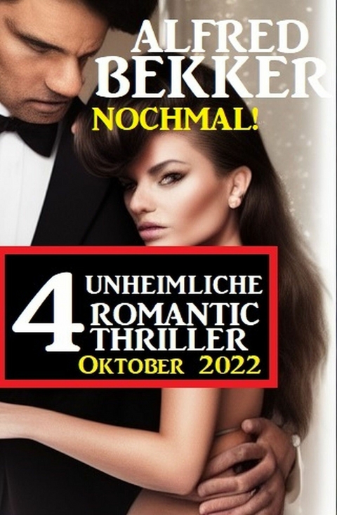 Nochmal! 4 Unheimliche Romantic Thriller Oktober 2022 - Alfred Bekker