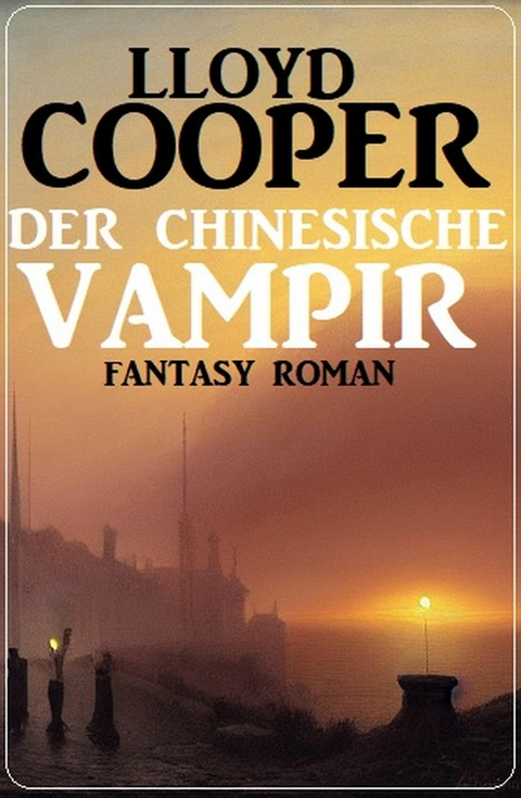 Der chinesische Vampir: Fantasy Roman -  Lloyd Cooper