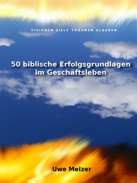 50 biblische Erfolgsgrundlagen im Geschäftsleben - Uwe Melzer