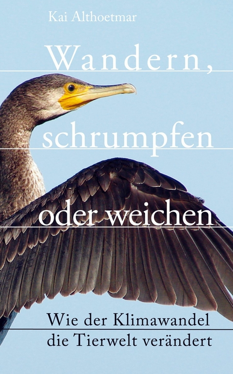 Wandern, schrumpfen oder weichen. Wie der Klimawandel die Tierwelt verändert -  Kai Althoetmar