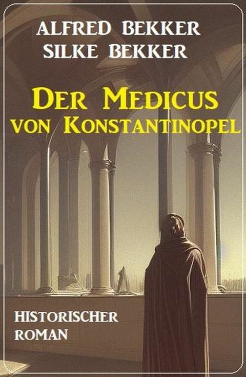 Der Medicus von Konstantinopel: Historischer Roman -  Alfred Bekker