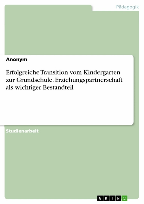 Erfolgreiche Transition vom Kindergarten zur Grundschule. Erziehungspartnerschaft als wichtiger Bestandteil