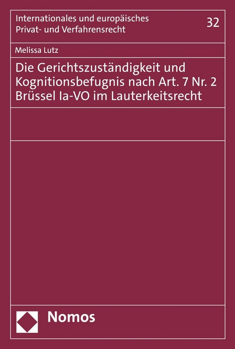 Die Gerichtszuständigkeit und Kognitionsbefugnis nach Art. 7 Nr. 2 Brüssel Ia-VO im Lauterkeitsrecht - Melissa Lutz