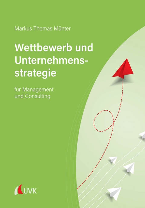 Wettbewerb und Unternehmensstrategie - Markus Thomas Münter