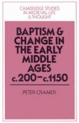 Baptism and Change in the Early Middle Ages, c.200–c.1150 - Cramer, Peter