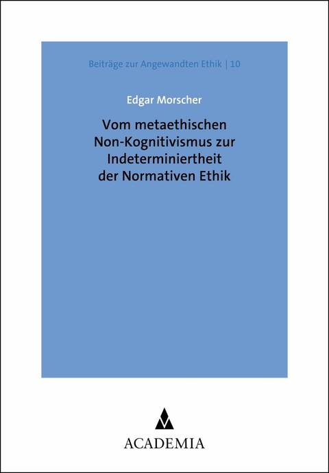 Vom metaethischen Non-Kognitivismus zur Indeterminiertheit der Normativen Ethik - Edgar Morscher