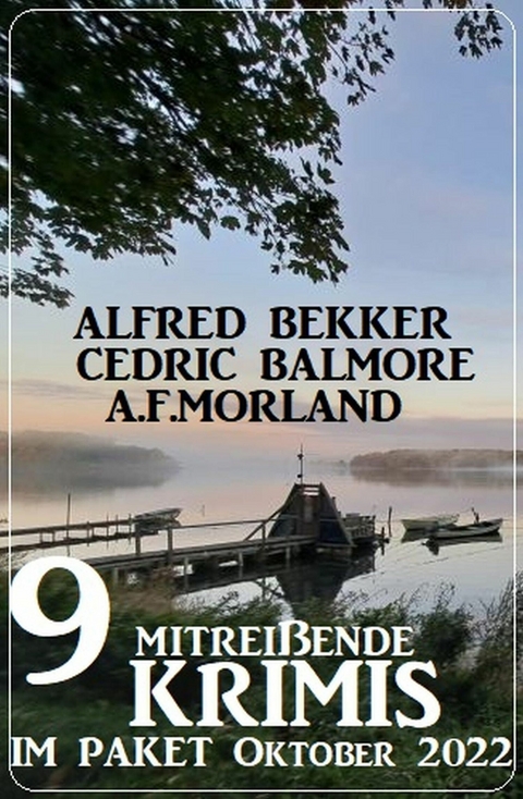 9 Mitreißende Krimis im Paket Oktober 2022 -  Alfred Bekker,  Cedric Balmore,  A. F. Morland