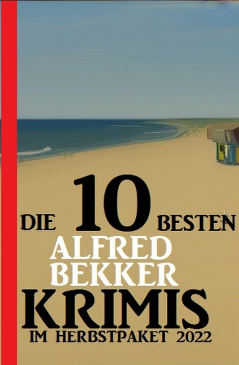 Die 10 besten Alfred Bekker Krimis im Herbstpaket 2022 -  Alfred Bekker