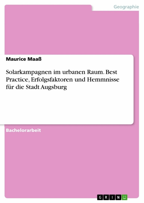 Solarkampagnen im urbanen Raum. Best Practice, Erfolgsfaktoren und Hemmnisse für die Stadt Augsburg - Maurice Maaß