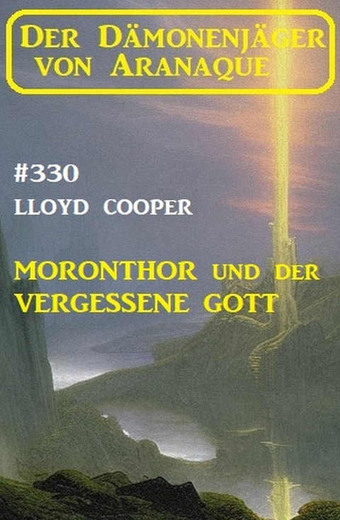 Moronthor und ?der vergessene Gott: Der Dämonenjäger von Aranaque 330 -  Lloyd Cooper