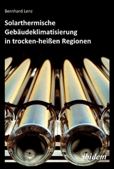 Solarthermische Gebäudeklimatisierung in trocken-heißen Regionen - Bernhard Lenz