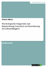 Psychologische Diagnostik und Begutachtung. Gutachten zur Einschätzung der Arbeitsfähigkeit - Vivien Albers