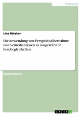 Die Anwendung von Perspektivübernahme und Schreibanlässen in ausgewählten Lesebegleitheften - Lina Bürsken