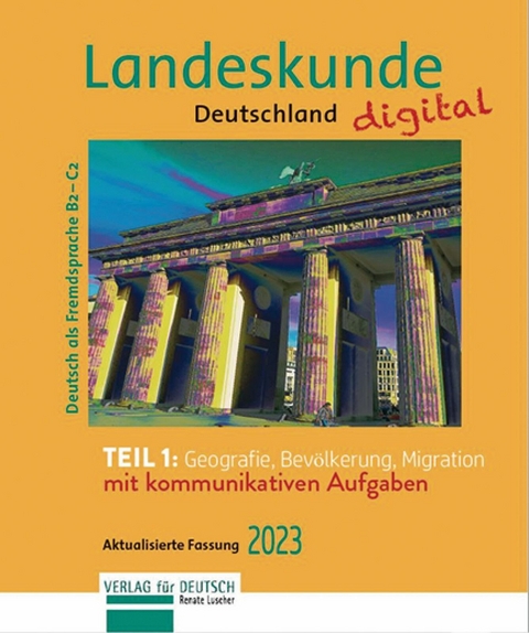 Landeskunde Deutschland digital Teil 1: Geografie, Bevölkerung, Migration. Aktualisierte Fassung 2023 -  Renate Luscher