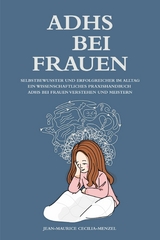 ADHS bei Frauen - Selbstbewusster und erfolgreicher im Alltag - Ein wissenschaftliches Praxishandbuch - Jean-Maurice Cecilia-Menzel