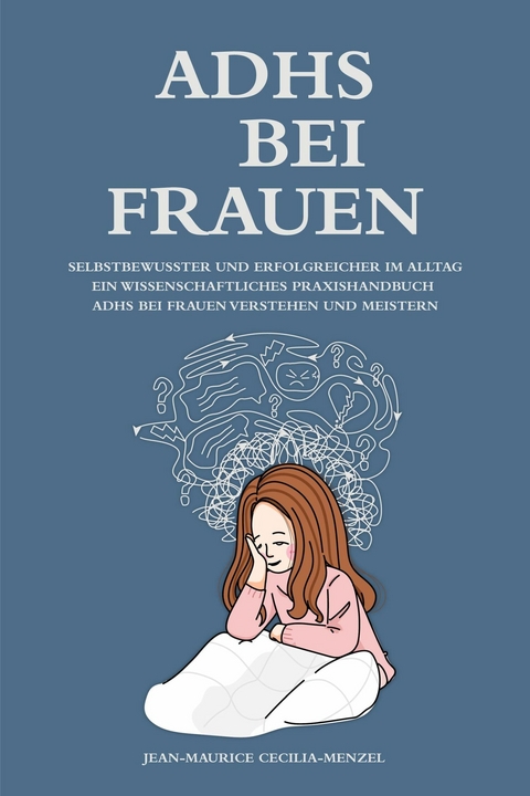 ADHS bei Frauen - Selbstbewusster und erfolgreicher im Alltag - Ein wissenschaftliches Praxishandbuch - Jean-Maurice Cecilia-Menzel