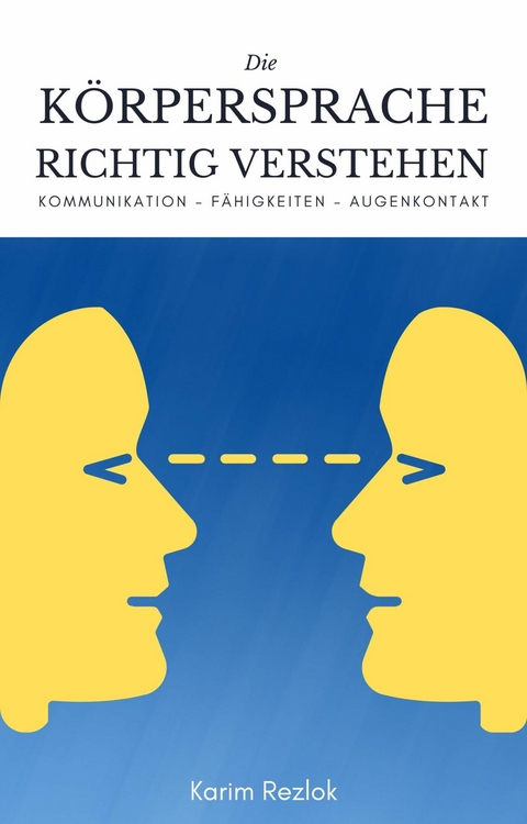 Körpersprache richtig verstehen und anwenden - Karim Rezlok