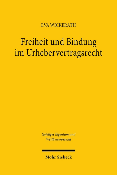 Freiheit und Bindung im Urhebervertragsrecht -  Eva Wickerath