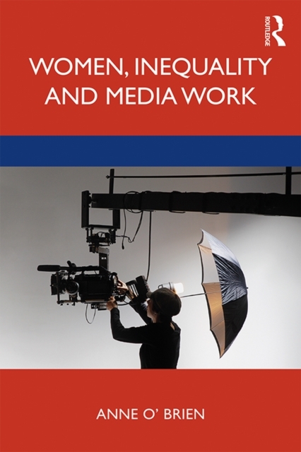 Women, Inequality and Media Work -  Anne O'Brien