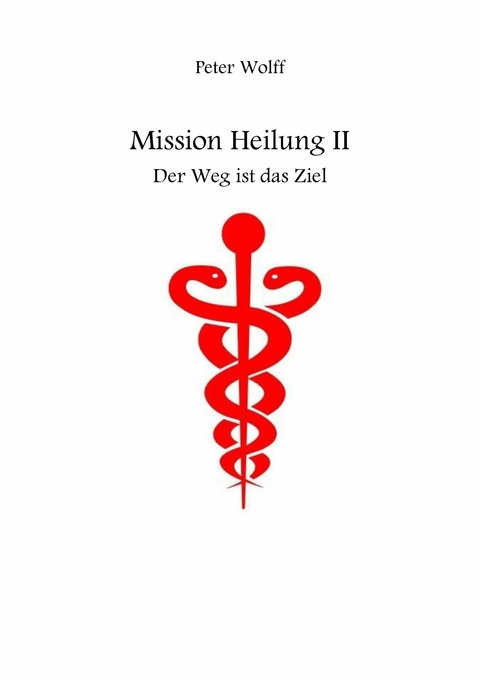 Mission Heilung -  Peter Wolff