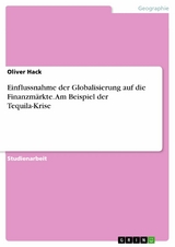 Einflussnahme der Globalisierung auf die Finanzmärkte. Am Beispiel der Tequila-Krise - Oliver Hack