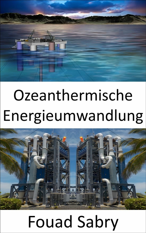 Ozeanthermische Energieumwandlung -  Fouad Sabry