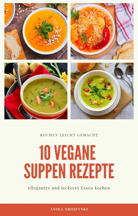 10 vegane Suppen Rezepte - für ihre Küche - Anika Srojevski