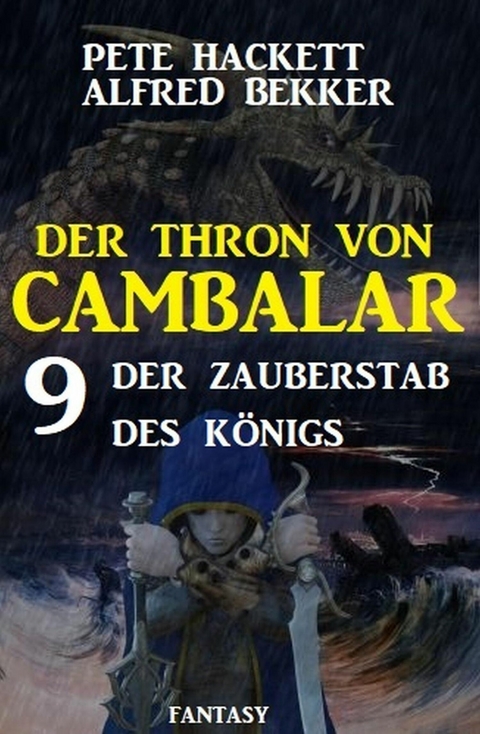 ? Der Zauberstab des Königs Der Thron von Cambalar 9 -  Pete Hackett,  Alfred Bekker