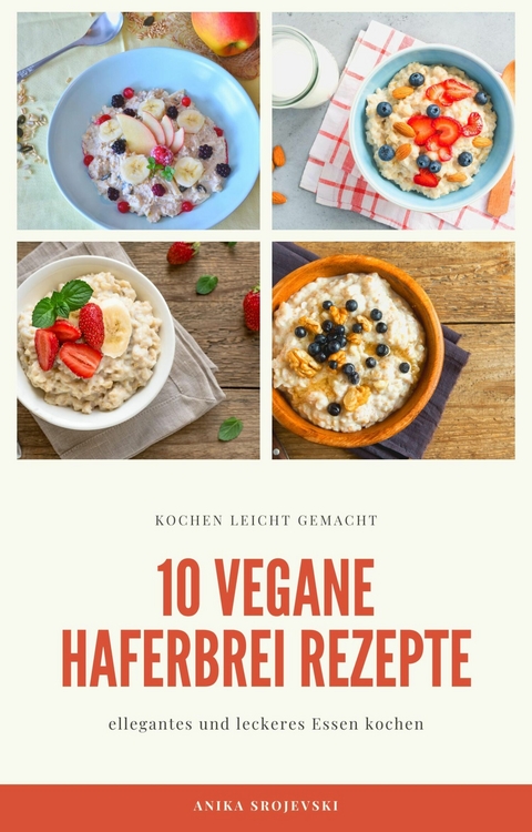 10 vegane Haferbrei Rezepte - für zu Hause oder für den Urlaub - Anika Srojevski