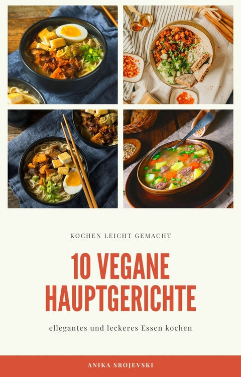 10 vegane Hauptgerichte - für zu Hause oder für den Urlaub - Anika Srojevski