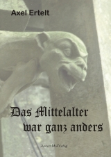 Das Mittelalter war ganz anders - Axel Ertelt