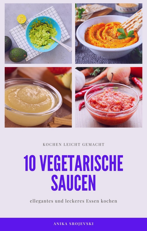 10 vegetarische Saucen Rezepte - für ihre Mitmenschen und ihr zu Hause - Anika Srojevski