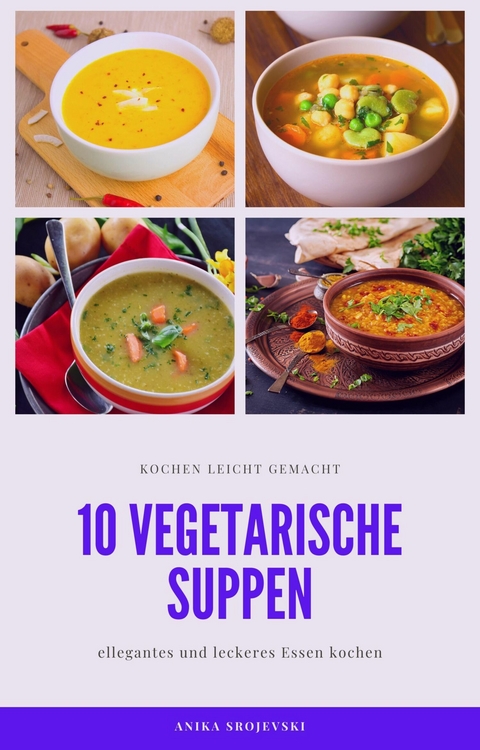 10 vegetarische Suppen Rezepte - lecker und einfach - Anika Srojevski