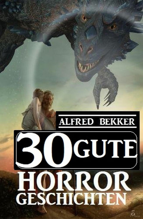 30 Gute Horror-Geschichten -  Alfred Bekker