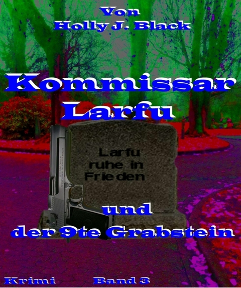 Kommissar Larfu und der 9te Grabstein - Holly J. Black