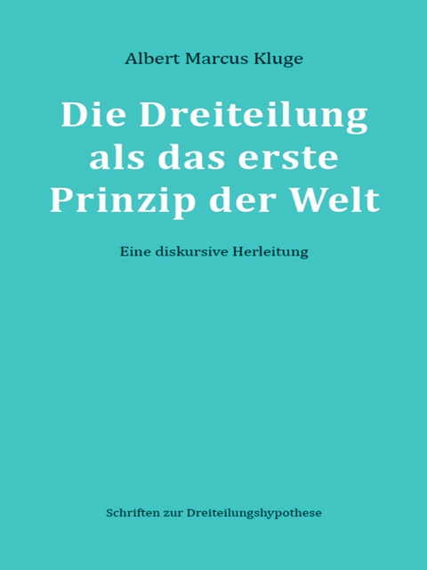 Die Dreiteilung als das erste Prinzip der Welt - Albert Marcus Kluge