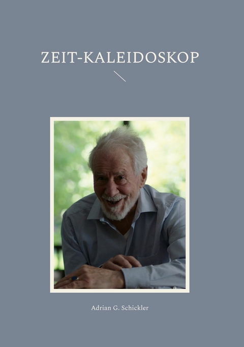 Zeit-Kaleidoskop -  Adrian G. Schickler