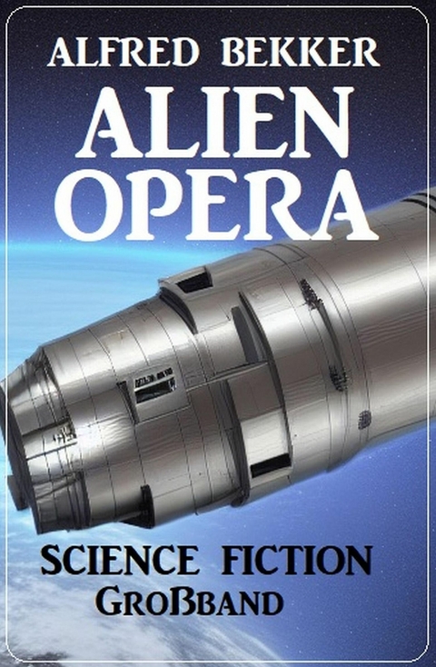 Alien Opera: Science Fiction Großband -  Alfred Bekker