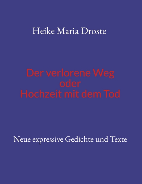 Der verlorene Weg oder Hochzeit mit dem Tod -  Heike Maria Droste