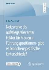 Netzwerke als aufstiegsrelevanter Faktor für Frauen in Führungspositionen- gibt es branchenspezifische Unterschiede? - Julia Seefeld